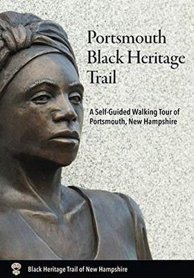 Portsmouth Black Heritage Trail: A Self-Guided Walking Tour of Portsmouth, N...