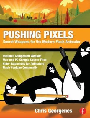 Pushing Pixels: Secret Weapons for the Modern Flash Animator by Georgenes, Chri