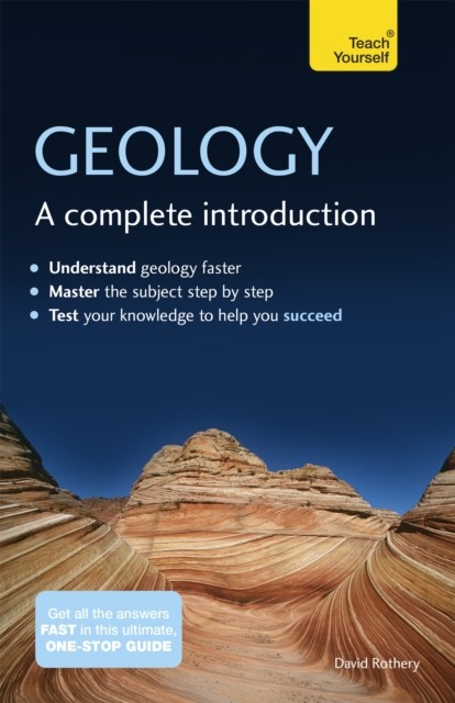Geology: A Complete Introduction: Teach Yourself by David Rothery