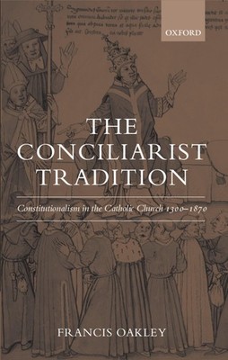 The Conciliarist Tradition by Francis Oakley
