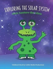 Exploring the Solar System With Santuro the Alien by Colibri Media Productions P