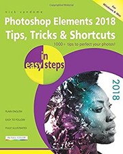 Photoshop Elements 2018 Tips, Tricks and Shortcuts in Easy Steps