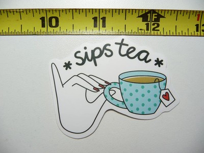 SIPS TEA CUP SMALL STICKER DECAL FUNNY SARCASM SARCASTIC NOVELTY FUNNY