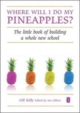 Where will I do my Pineapples?: The Little Book of Building a Whole New School b