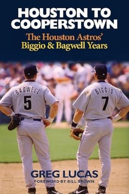 Houston to Cooperstown: The Houston Astros Biggio and Bagwell Years - VERY GOOD