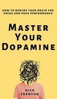 Master Your Dopamine | How To Rewire Your Brain For Focus And Peak Performance