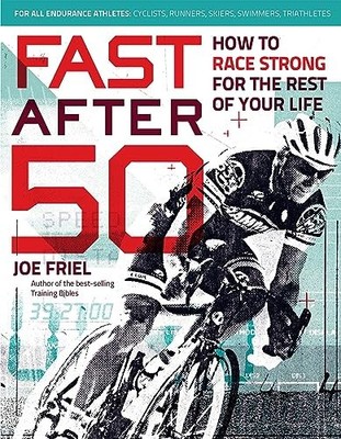 Fast After 50: How to Race Strong for the Rest of Your L by Joe Friel 1937715264