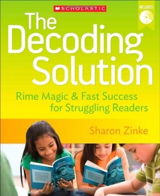 The Decoding Solution: Rime Magic & Fast Success for Struggling Readers by Zinke