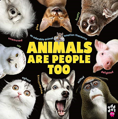 Animals Are People Too: An Adorable Animal Emotion Thes - HardBack NEW Dot, Odd