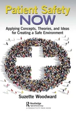 Patient Safety Now: Applying Concepts, Theories, and Ideas for Creating a Safe E
