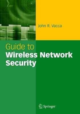 Guide to Wireless Network Security by John R. Vacca - 9781489977120