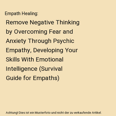 Empath Healing: Remove Negative Thinking by Overcoming Fear and Anxiety Through 