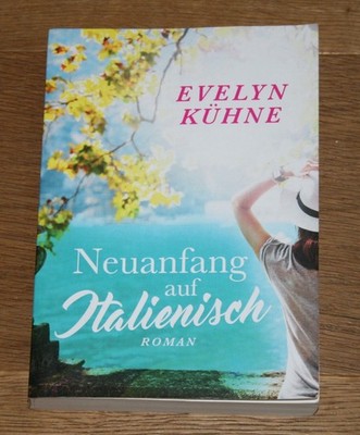 Neuanfang auf Italienisch. Roman. Kühne, Evelyn: