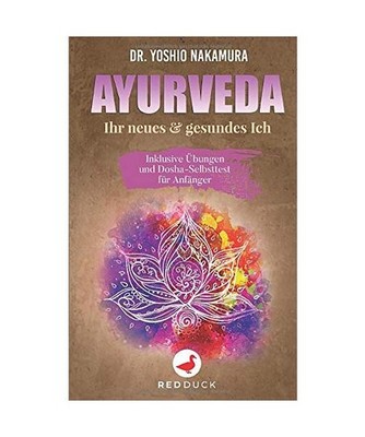 AYURVEDA: Ihr neues & gesundes Ich - Inklusive Übungen und Dosha-Selbsttest fü