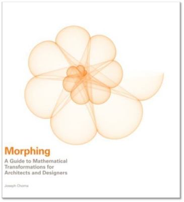Morphing: A Guide to Mathematical Transformations for Architects and Designers