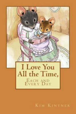 I Love You All the Time, Each and Every Day, Paperback by Kintner, Kim, Brand...