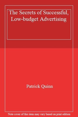 The Secrets of Successful, Low-budget Advertising,Patrick Quinn