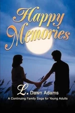 Happy Memories: A Continuing Family Saga for Young Adults by L. Dawn Adams (Engl