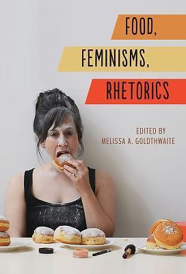 Studies in Rhetorics and Feminisms Ser.: Food, Feminisms, Rhetorics by ...
