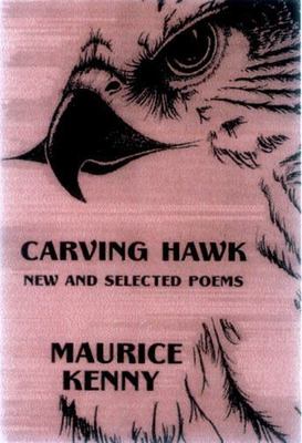 Carving Hawk: New and Selected Poems 1956-2000, Kenny, Maurice, Good Book