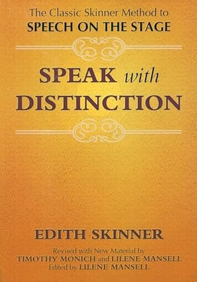Speak with Distinction : The Classic Skinner Method to Speech on the Stage by...