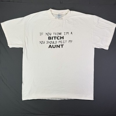 Vintage If You Think I m A Bit** You Should meet My Aunt Tee Size Large White 