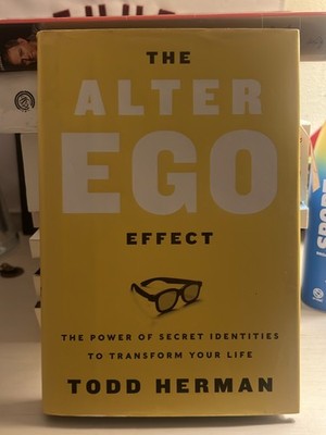 The Alter Ego Effect: The Power of Secret Identities to Transform Your Life
