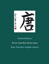 			Koryu Goju Ryu Karate Jutsu:Basic Principles (E, Buttner, Heinrich<-		