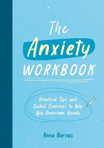 The Anxiety Workbook by Anna Barnes - 9781800073975