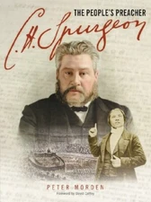 C.H. Spurgeon: The People's Preacher By Peter A. Morden