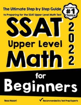 SSAT Upper Level Math for Beginners: The Ultimate Step by Step Guide to P - GOOD