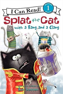 SPLAT THE CAT WITH A BANG AND A CLANG (I CAN READ LEVEL 1) By Rob Scotton & Rob