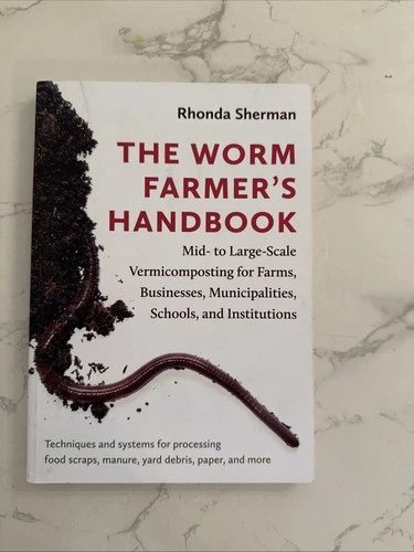 Worm Farmer's Handbook : Mid- to Large-Scale Vermicomposting for Farms,...