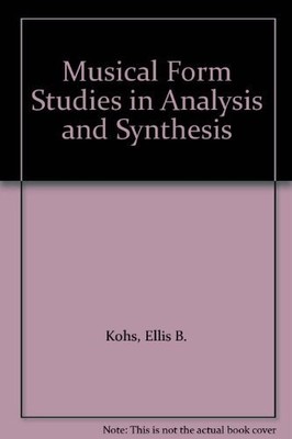 Musical form: Studies in analysis and synthesis by Ellis Kohs