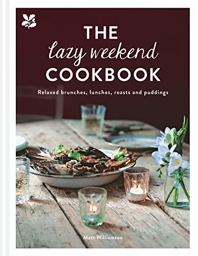 The Lazy Weekend Cookbook: Relaxed brunches, lunches, roasts and