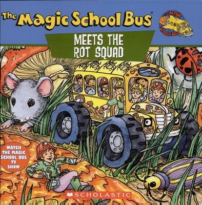The Magic School Bus Meets The Rot Squad: A Book About Decomposition by Cole, Jo