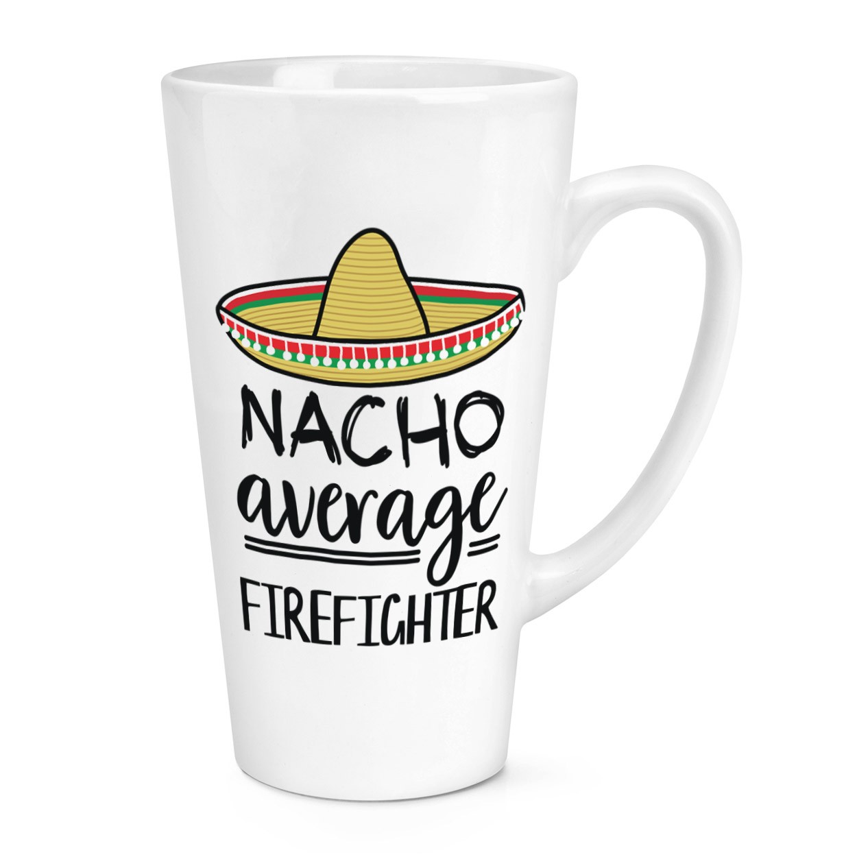 Nacho Average Firefighter 17oz Large Latte Mug Cup Best Fireman Awesome