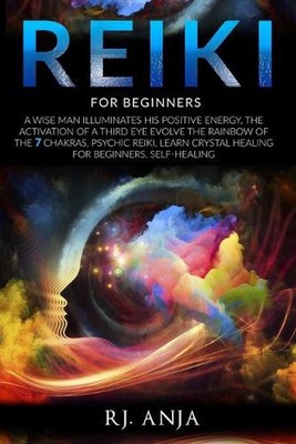Reiki for Beginners: A Wise Man Illuminates His Positive Energy, the Activation 