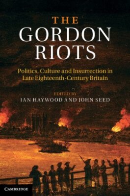 The Gordon Riots: Politics, Culture and Insurre. Haywood, Seed