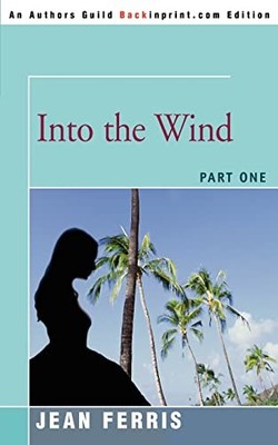 Into the Wind: Part One Jean Ferris New Book 9780595362837