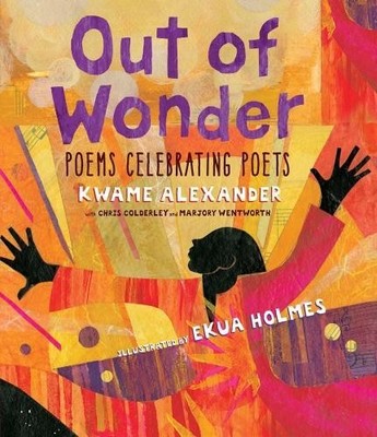 Kwame Alexander Chris Colderley Marjory Out of Wonder: Poems Celebra (Hardback)