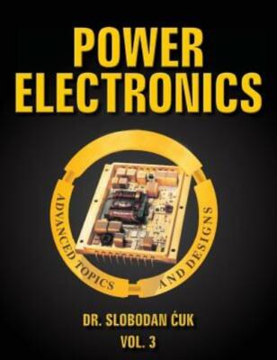 Power Electronics: Advanced Topics And Designs: Vol  3