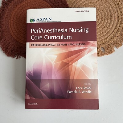 PeriAnesthesia Nursing Core Curriculum : Preprocedure, Phase I and Phase II PACU