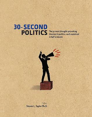 30-Second Politics: The 50 Most Thought-provoking Theories in Politics by...