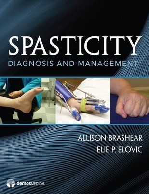 SPASTICITY: DIAGNOSIS AND MANAGEMENT By Elovic Elie Md & Brashear Allison Md VG+