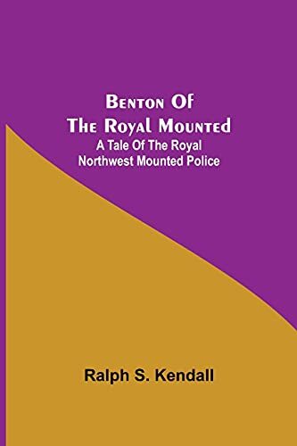 Thumbnail - S Kendall Ralph-benton Of The Royal Mounted Book Neu