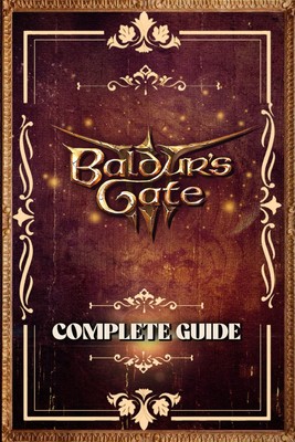 Baldur's Gate 3: The Complete and Latest Guide: Including Tips, Tricks,... 