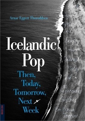 Icelandic Pop: Then, Today, Tomorrow, Next Week (Paperback or Softback)