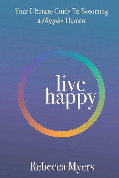 Live Happy | Your Ultimate Guide To Becoming A Happier Human | Rebecca Myers-image