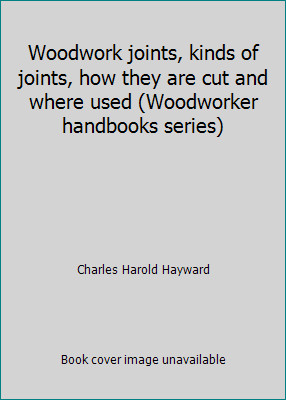 Woodwork joints, kinds of joints, how they are cut and where used (Woodworker...